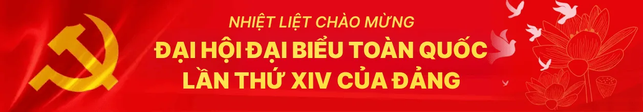 Nhiệt liệt chào mừng Đại hội đại biểu toàn quốc lần thứ XIV của Đảng